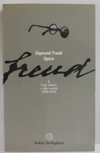 SIGMUND FREUD , OPERE , 6 . CASI CLINICI E ALTRI SCRITTI  1909 - 1912 , 1992 , PREZINTA INSEMNARI SI SUBLINIERI CU PIXUL *