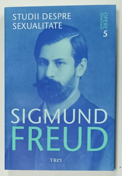 SIGMUND FREUD , OPERE ESENTIALE , VOLUMUL 5 : STUDII DESPRE SEXUALITATE  , 2009