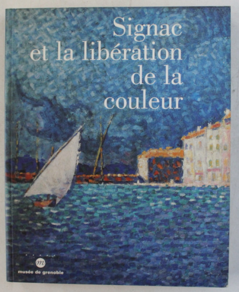 SIGNAC ET LA LIBERATION DE LA COULEUR - DE MATISSE A MONDRIAN , 1997
