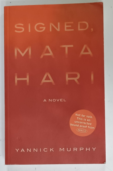 SIGNED , MATA HARI ,  A NOVEL by YANNICK MURPHY , 2007