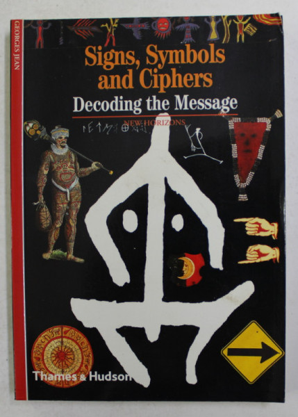 SIGNS , SYMBOLS AND CIPHERS - DECODING THE MESSAGE by GEORGES JEAN , 1998