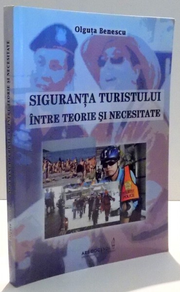 SIGURANTA TURISTULUI INTRE TEORIE SI NECESITATE de OLGUTA BENESCU , 2013