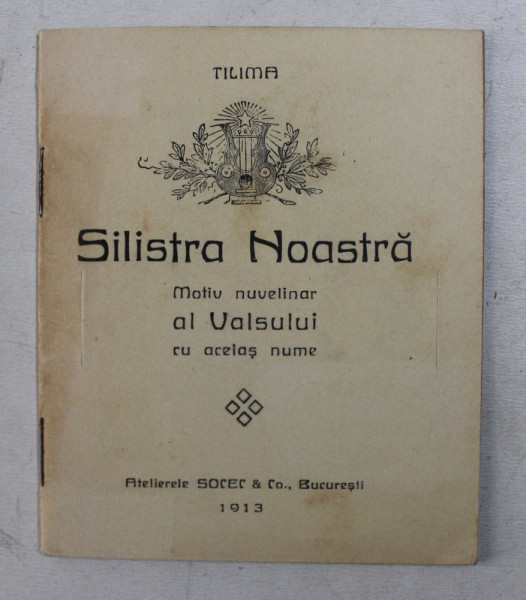 SILISTRA NOASTRA - MOTIV NUVELINAR AL VALSULUI CU ACELAS NUME de TILIMA , 1913 , CARTE DE FORMAT MIC *