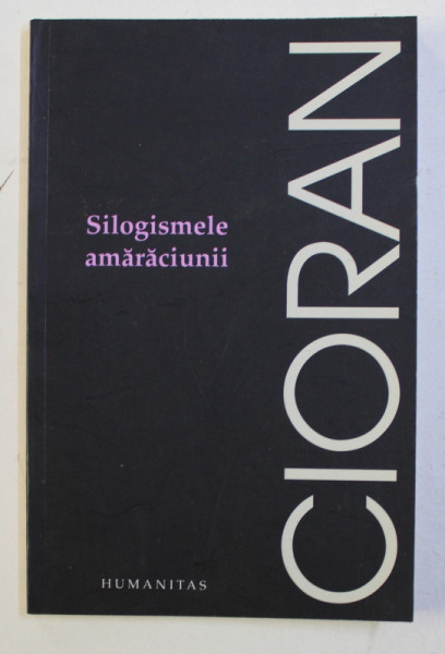 SILOGISMELE AMARACIUNII de EMIL CIORAN , 2007