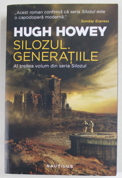 SILOZUL . GENERATIILE de HUGH HOWEY , AL TREILEA VOLUM DIN SERIA '' SILOZUL '' , 2018