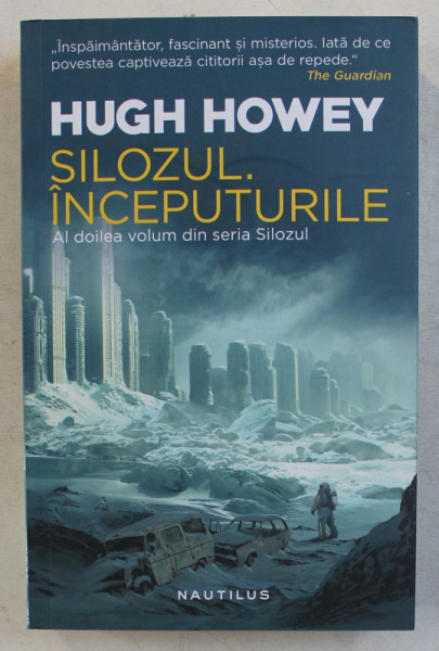 SILOZUL. INCEPUTURILE , AL DOILEA VOLUM DIN SERIA SILOZUL de HUGH HOWEY , 2018