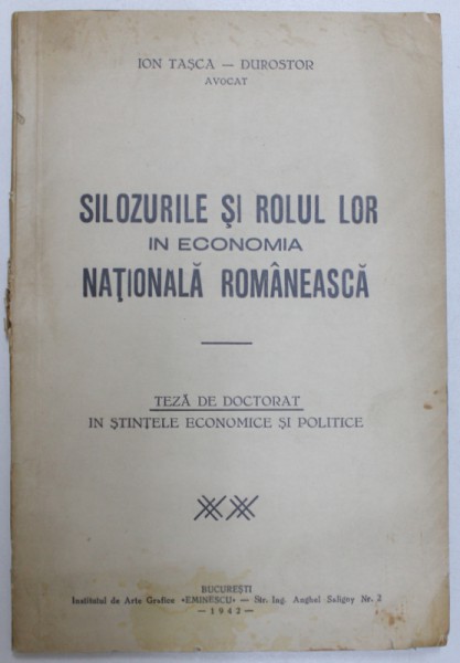 SILOZURILE SI ROLUL LOR IN ECONOMIA ROMANEASCA  - TEZA DE DOCTORAT IN STIINTELE ECONOMICE SI POLITICE de ION TASCA  - DUROSTOR , 1942