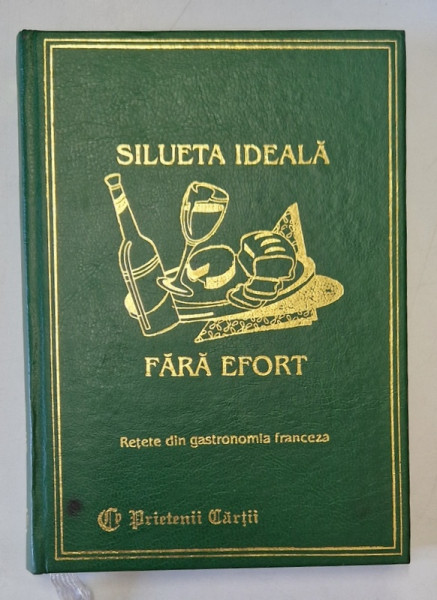 SILUETA IDEALA FARA EFORT, RETETE DIN GASTRONOMIA FRANCEZA de LYDIA CONSTANTA CIUCA, CONSTANTIN IONESCU BOERU, 1996