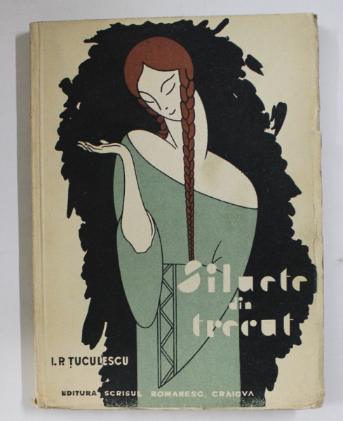 SILUETE DIN TRECUT de I. P. TUCULESCU , 1930 *DEDICATIA AUTORULUI