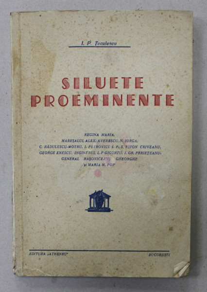 SILUETE PROEMINENTE de I P. TUCULESCU , 1941 , DEDICATIE*, PREZINTA URME DE UZURA  , DEDICATIE *