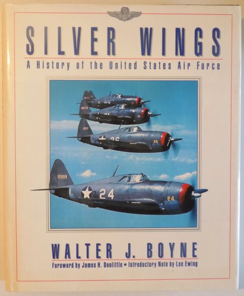 SILVER WINGS - A HISTORY OF THE UNITED STATES AIR FORCE by WALTER J. BOYNE , 1993
