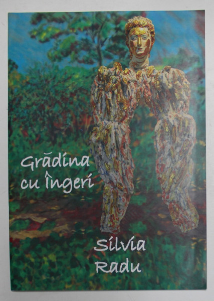SILVIA RADU - GRADIN CU INGERI , SCULPTURA SI PICTURA , CATALOG DE EXPOZITIE , MUZEUL BRUKENTHAL , 2012