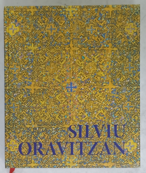 SILVIU ORAVITZAN , edited by MARCEL TOLCEA , ALBUM CU TEXT IN LIMBA ENGLEZA , 2008 -2009 , CONTINE DEDICATIA  ARTISTULUI *