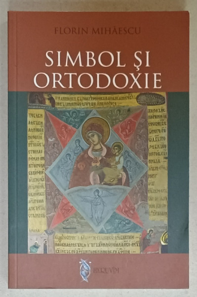 SIMBOL SI ORTODOXIE de FLORIN MIHAESCU , 2012