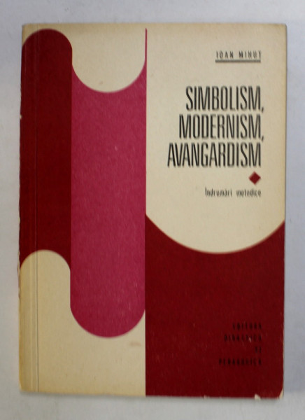 SIMBOLISM , MODERNISM , AVANGARDISM de IOAN MIHUT , INDRUMARI METODICE , 1976 , CONTINE DEDICATIA AUTORULUI*