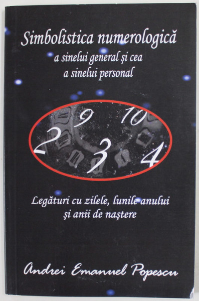 SIMBOLISTICA NUMEROLOGICA A SINELUI GENERAL SI CEA A SINELUI PERSONAL de ANDREI EMANUEL POPESCU , LEGATURI CU ZILELE , LUNILE ANULUI SI ANII DE NASTERE , 2019 , DEDICATIE *