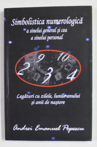 SIMBOLISTICA NUMEROLOGICA A SINELUI GENERAL SI CEA A SINELUI PERSONAL - LEGATURI CU ZILELE , LUNILE ANULUI SI ANII DE NASTERE de ANDREI EMANUEL POPESCU , 2019