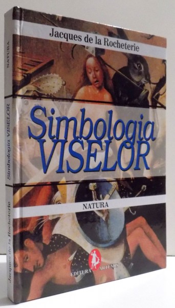 SIMBOLOGIA VISELOR - NATURA de JAQUES DE LA ROCHETERIE , 2006