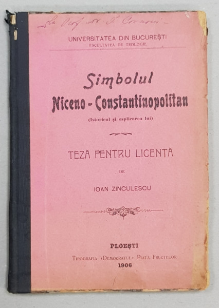 SIMBOLUL NICENO - CONSTANTINOPOLITAN  - ISTORICUL SI EXPLICAREA LUI  - TEZA PENTRU LICENTA de IOAN ZINCULESCU , 1906