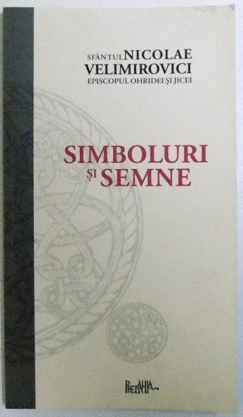 SIMBOLURI SI SEMNE de SFANTUL NICOLAE VELIMIROVICI , EPISCOPUL OHRIDEI SI JICIEI , 1996