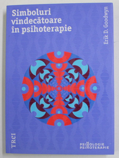 SIMBOLURI VINDECATOARE IN PSIHOTERAPIE de ERIK D. GOODWYN , 2018