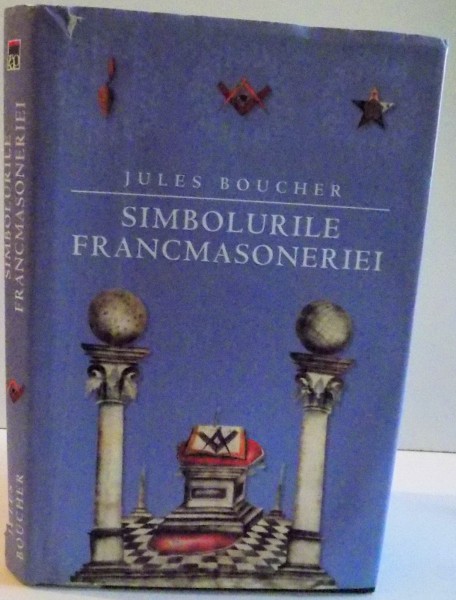 SIMBOLURILE FRANCMASONERIEI , 2006 de JULES BOUCHER