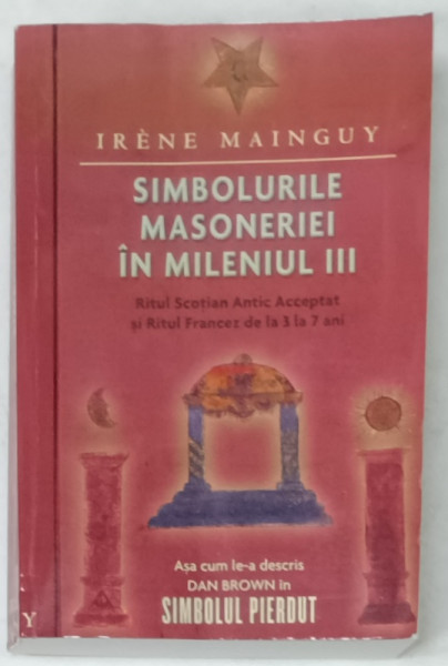 SIMBOLURILE MASONERIEI IN MILENIUL III de IRENE MAINGUY , RITUL SCOTIAN ANTIC ACCEPTAT  SI  RITUL FRANCEZ DE LA  3 LA 7 ANI , EXEMPLAR XEROXAT , 2006