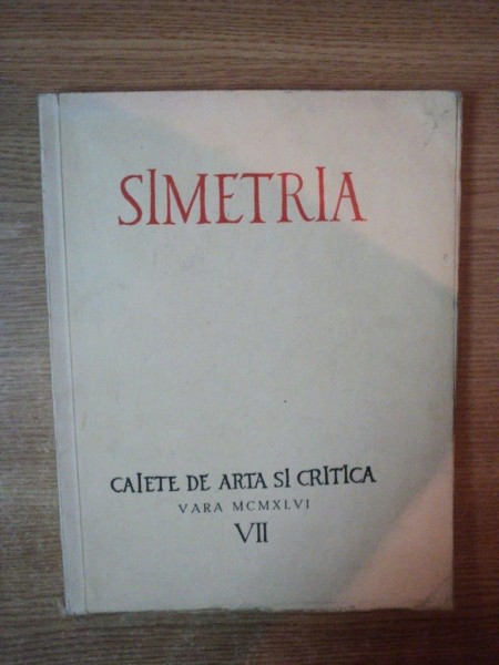 SIMETRIA , CAIETE DE ARTA SI CRITICA , VARA 1946 , VOL. VII