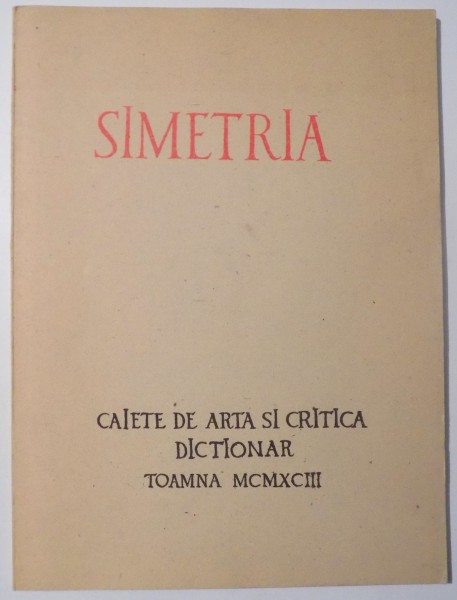 SIMETRIA - CAIETE DE ARTE SI CRITICA -DICTIONAR - TOAMNA 1993
