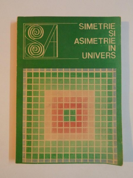 SIMETRIE SI ASIMETRIE IN UNIVERS de ANGELA BOTEZ , 1992