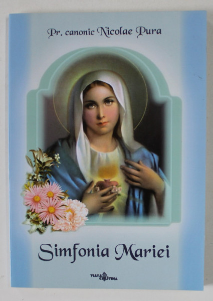 SIMFONIA MARIEI de PREOT CANONIC NICOLAE PURA , 2007