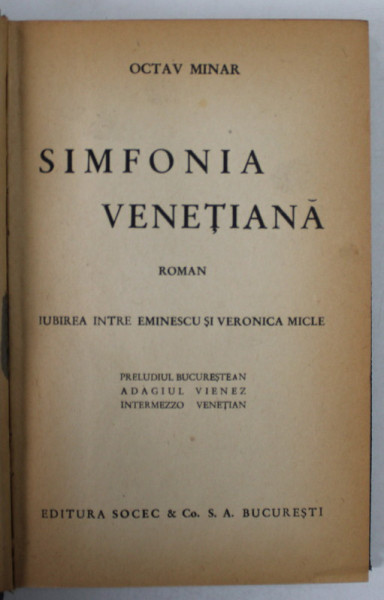 SIMFONIA VENETIANA , roman de OCTAV MINAR , IUBIREA DINTRE EMINESCU SI VERONICA MICLE , EDITIE INTERBELICA