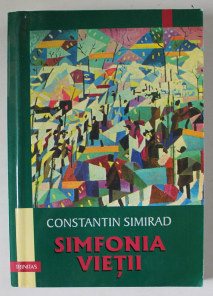 SIMFONIA VIETII de CONSTANTIN SIMIRAD , ANTOLOGIE DE PROZA SCURTA , 2003 , EXEMPLAR SEMNAT *