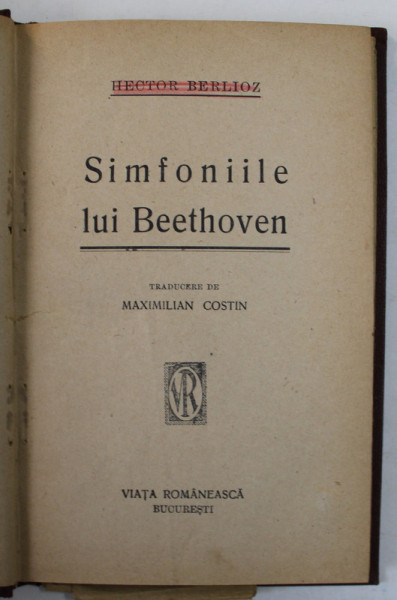 SIMFONIILE LUI BEETHOVEN de HECTOR BERLIOZ / GEORGE ENESCU , DATE CRITICE SI BIOGRAFICE , adunate de MAXIMILIAN COSTIN , COLEGAT DE DOUA CARTI , EDITIE INTERBELICA