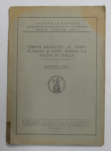 SIMION BARNUTIU , AL PAPIU ILARIAN SI IOSIF HODOS LA STUDII IN ITALIA - CU DOCUMENTE INEDITE de ALEXANDRU MARCU , 1935