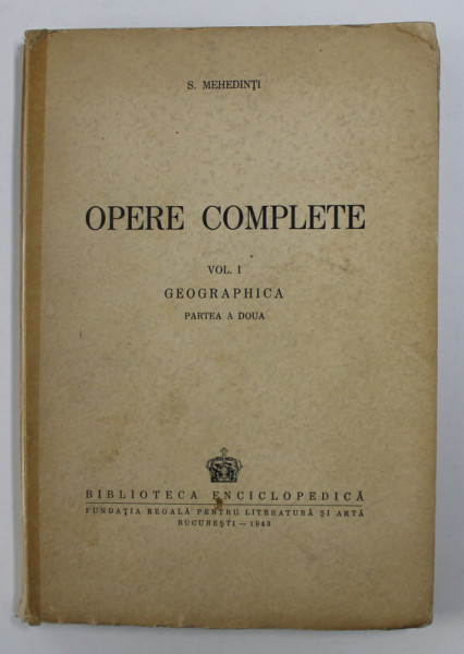 SIMION MEHEDINTI - OPERE COMPLETE , VOLUMUL I - GEOGRAPHICA , PARTEA A DOUA , 1943 , DEDICATIE*