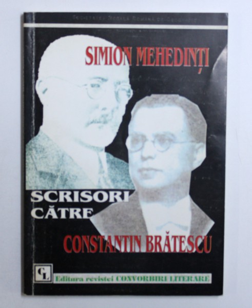 SIMION MEHEDINTI  - SCRISORI CATRE CONSTANTIN BRATESCU  editie de MIRCEA A . DIACONU ,  2001