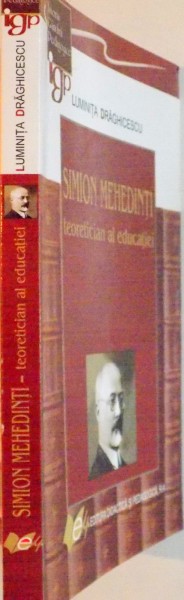 SIMION MEHEDINTI, TEORETICIAN AL EDUCATIEI de LUMINITA DRAGHICESCU, 2009