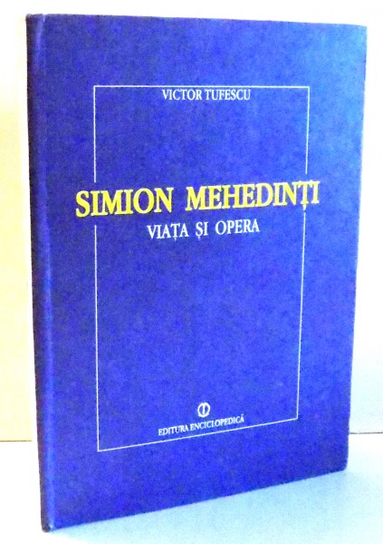 SIMION MEHEDINTI , VIATA SI OPERA de VICTOR TUFESCU , 1994
