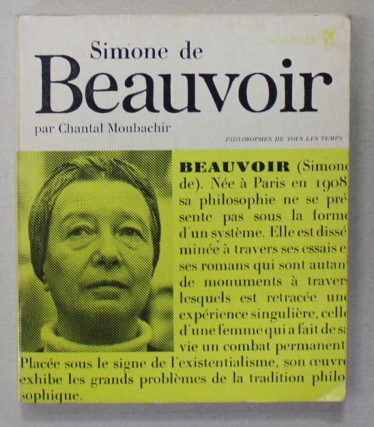 SIMONE DE BEAUVOIR par CHANTAL MOUBACHIR , COLLECTION '' PHILOSOPHES DE TOUS LES TEMPS '' , 1972