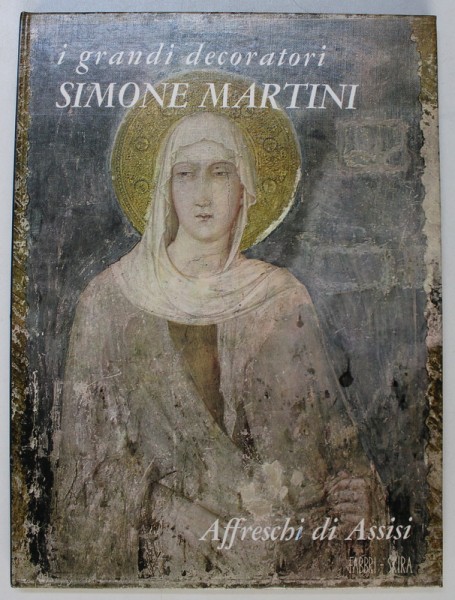 SIMONE MARTINI - AFFRESCHI DI ASSISI , testo di FERDINANDO BOLOGNA , 1968