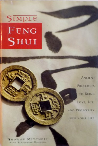 SIMPLE FENG SHUI, ANCIENT PRINCIPLES TO BRING LOVE, JOY, AND PROSPERITY INTO YOUR LIFE de SHAWN MITHCELL with STEPHANIE GUNNING, 2002