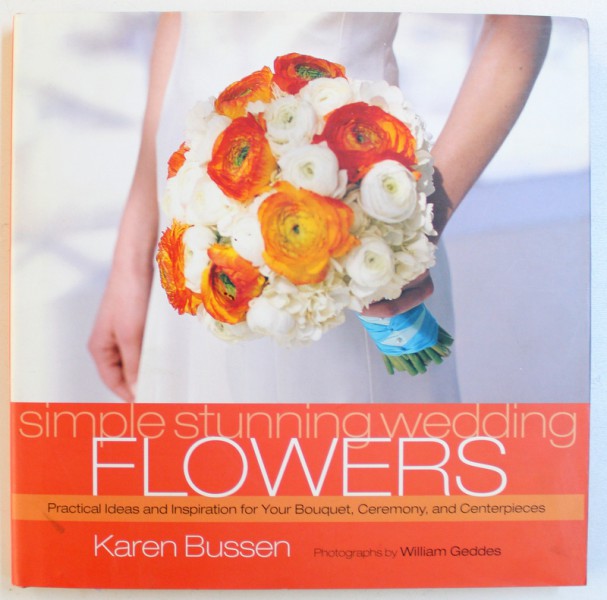 SIMPLE STUNNING WEDDING FLOWERS by KAREN BUSSEN , 2006