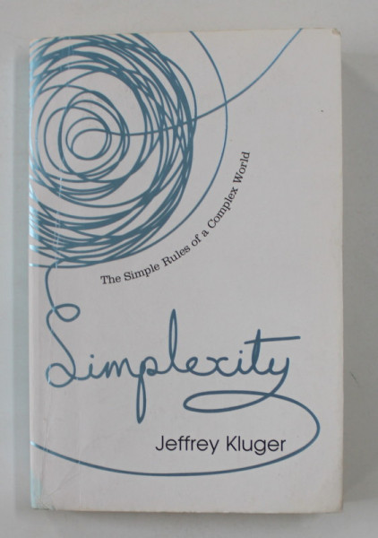 SIMPLEXITY - THE SIMPLE RULES OF A COMPLEX WORLD by JEFFREY KLUGER , 2008, PREZINTA URME DE INDOIRE *