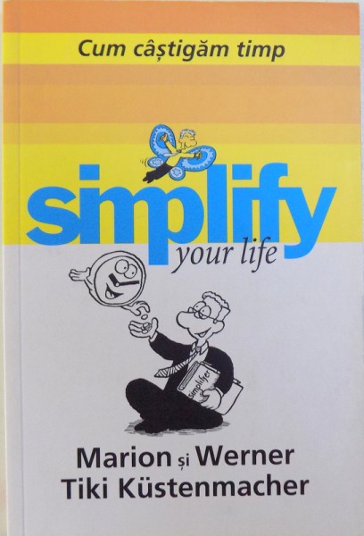SIMPLIFY  YOUR LIFE  - CUM CASTIGAM TIMP de MARION si WERNER TIKI KUSTENMACHER , 2011