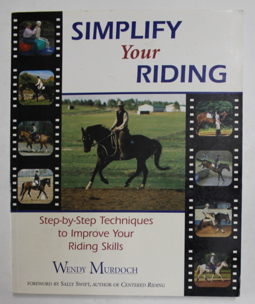 SIMPLIFY YOUR RIDING ( MANUAL DE CALARIE )  - STEP - BY - STEP TECHNIQUES TO IMPROVE YOUR RIDING SKILLS by WENDY MURDOCH , 2004
