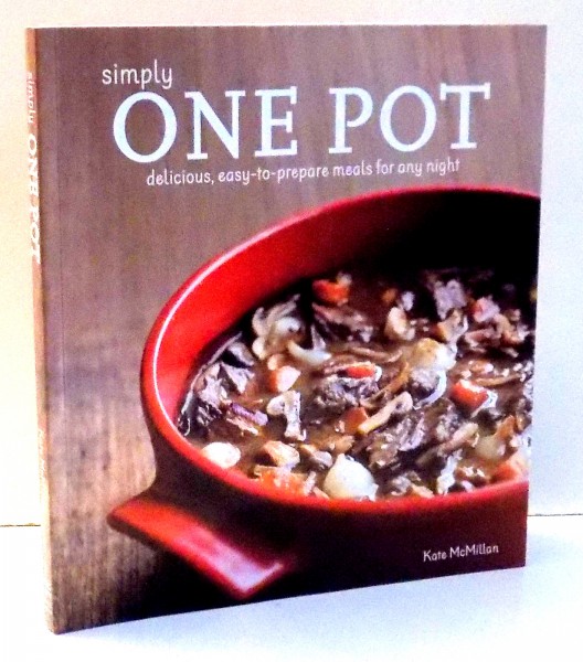 SIMPLY ONE POT, DELICIOS, EASY-TO-PREPARE MEALS FOR ANY NIGHT by KATE MCMILLAN , 2014