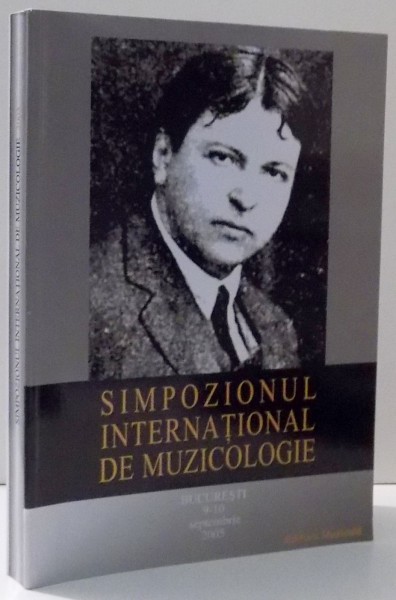 SIMPOZIONUL INTERNATIONAL DE MUZICOLOGIE , BUCURESTI 9-10 SEPTEMBRIE 2005 , 2006