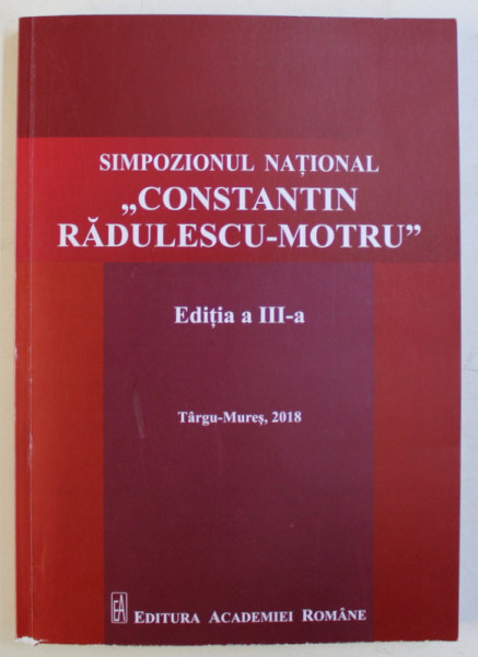 SIMPOZIONUL NATIONAL CONST. RADULESCU MOTRU ED. a - III - a - TARGU MURES 2018 , 2019