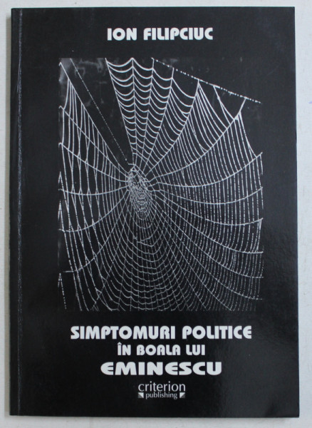 SIMPTOMURI POLITICE IN BOALA LUI EMINESCU de ION FILIPCIUC , 2009